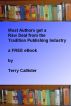 Most New Authors get a raw deal from the Traditional Publishing Industry by Terry Callister