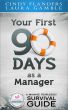 A Manage Fearlessly Survival Guide Your First 90 Days as a Manager by Cindy Flanders and Laura Gamble