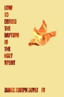Cover for 'How To Defend The Baptism In The Holy Spirit'