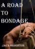 A Road to Bondage by Jack Brighton