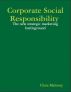 Corporate Social Responsibility - The New Strategic Marketing Battleground by Chris Maloney
