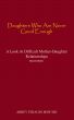 Daughters Who Are Never Good Enough - A Look at Difficult Mother-Daughter Relationships by Abbey Strauss