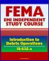 21st Century FEMA Study Course: Introduction to Debris Operations (IS-632.a) Public Assistance Grants, Debris Management Plans, Sites, Estimating Procedures, Recycling, Environmental Considerations by Progressive Management