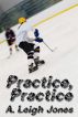 Practice, Practice by A. Leigh Jones