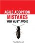 Agile Adoption Mistakes You Must Avoid by Faisal Mahmood