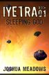 Iyetra - Book 01: Sleeping God by Joshua Meadows