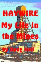 Cover for 'Haywire My Life in the Mines'