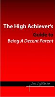 Cover for 'The High Achievers Guide to Being a Decent Parent'