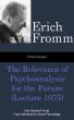 Fromm Essays: The Relevance of Psychoanalysis for the Future (Lecture 1975), From Beyond Freud: From Individual to Social Psychoanalysis by Erich Fromm