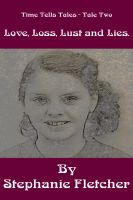 Cover for 'Time Tells Tales - Tale Two - Love, Loss, Lust and Lies'