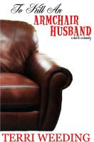 Cover for 'To Kill An Armchair Husband, a dark comedy'