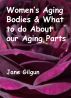 Womenâ€™s Aging Bodies & What to do About Our Aging Parts by Jane Gilgun