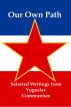 Our Own Path: Selected Writings From Yugoslav Communism by Lenny  Flank