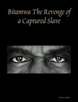 Cover for 'Bitamwa The Revenge of a Captured Slave'