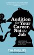 Audition for Your Career, Not the Job: Mastering the On-camera Audition by Tim Phillips