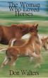 The Woman Who Loved Horses by Don Walters