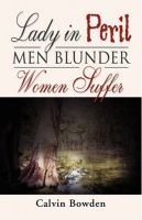 Cover for 'Lady in Peril - Men Blunder, Women Suffer'