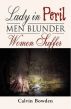 Lady in Peril - Men Blunder, Women Suffer by Calvin Bowden