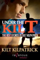 Cover for 'Under the Kilt: The Best Stories by Kilt Kilpatrick'