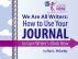 We Are All Writers: How to Use Your Journal to Cure Writer's Block Now by Mari L.  McCarthy