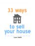 33 Ways to sell your house by Lasse Smith