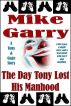 The Day Tony Lost His Manhood by Mike Garry