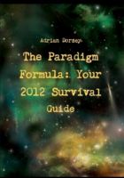 Cover for 'The Paradigm Formula: Your 2012 Survival Guide'