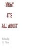 What It's All About by J.J. Felton