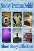Smoky Trudeau Zeidel Short Story Collection, Volume 1 by Smoky Trudeau Zeidel