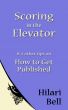 Scoring in the Elevator & 4 other tips on How to Get Published by Hilari Bell