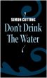 Don't Drink the Water by Simon Cutting