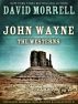 John Wayne: The Westerns, an essay in The David Morrell Non-Fiction E-Collection #1 by David Morrell