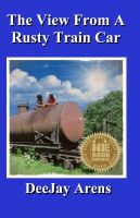 Cover for 'The View From A Rusty Train Car'