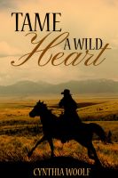 Cover for 'Tame A Wild Heart, a western romance'