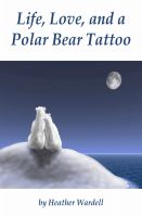 Cover for 'Life, Love, and a Polar Bear Tattoo (Toronto Series #1)'