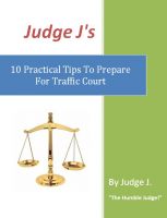Cover for 'Judge J's 10 Practical Tips To Prepare For Traffic Court'