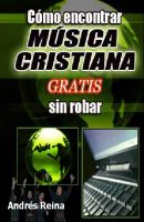 Cover for 'C&oacute;mo encontrar M&uacute;sica Cristiana gratis sin robar'