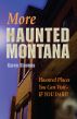 More Haunted Montana: Haunted Places You Can Visit If You Dare by Riverbend Publishing