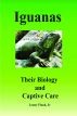 Iguanas: Their Biology and Captive Care by Lenny  Flank