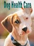 Dog Health Care by Dee Phillips