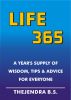 Life 365 - A Year's Supply of Wisdom, Tips and Advice for Everyone by Thejendra B.S