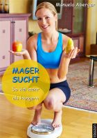 Magersucht - so viel mehr als Hungern (German Edition) Manuela Aberger