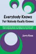 Everybody Knows Yet Nobody Really Knows by Jerry Rose