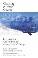 Cover for 'Charting A Wiser Course: How Aviation Can Address the Human Side of Change'