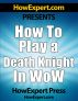 How To Play a Death Knight In WoW - Your Step-By-Step Guide To Playing Death Knights In World Of Warcraft by HowExpert Press 