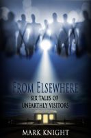 Cover for 'From Elsewhere - Six Tales of Unearthly Visitors'