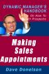 Making Sales Appointments: The Dynamic Managerâ€™s Handbook On How To Reach Prospects by Dave Donelson
