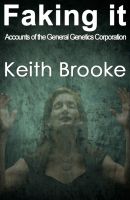Cover for 'Faking It: accounts of the General Genetics Corporation'