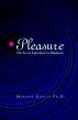 Pleasure:  The Secret Ingredient in Happiness by Marisol Garcia