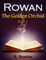Cover for 'Rowan - The Golden Orchid Part 1 (Fantasy Paranormal Romance Witches) (The Rowan Series)'